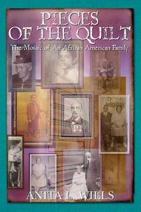 Cover image for Pieces of the Quilt: The Mosaic of An African American Family