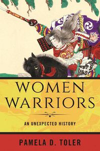 Cover image for Women Warriors: An Unexpected History
