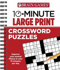 Cover image for Brain Games - 10 Minute: Large Print Crossword Puzzles: Volume 1