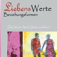 Cover image for Liebenswerte Beziehungsformen: Die feine Art Gluck zu leben