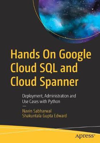 Cover image for Hands On Google Cloud SQL and Cloud Spanner: Deployment, Administration and Use Cases with Python