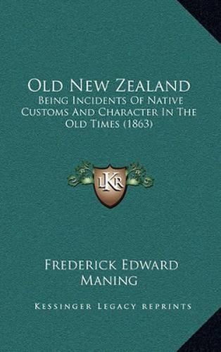 Old New Zealand: Being Incidents of Native Customs and Character in the Old Times (1863)