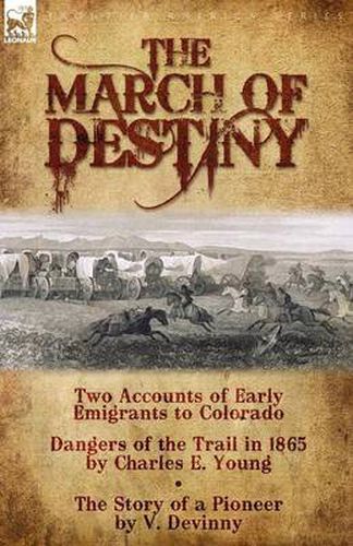 Cover image for The March of Destiny: Two Accounts of Early Emigrants to Colorado