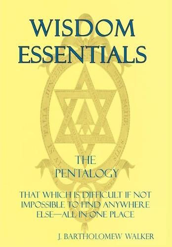 Cover image for Wisdom Essentials the Pentalogy: That Which Is Difficult If Not Impossible to Find Anywhere Else-All in One Place