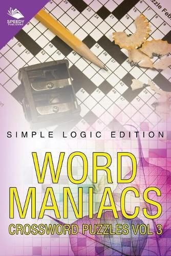 Cover image for Word Maniacs Crossword Puzzles Vol 3: Simple Logic Edition