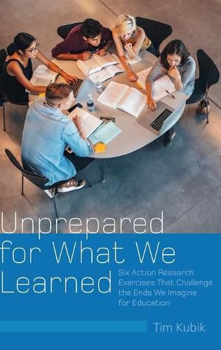 Cover image for Unprepared for What We Learned: Six Action Research Exercises That Challenge the Ends We Imagine for Education