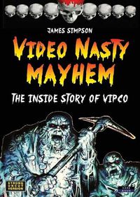 Cover image for Video Nasty Mayhem: The Inside Story of VIPCO