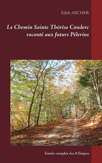 Cover image for Le Chemin Sainte Therese Couderc raconte aux futurs Pelerins: Guide complet des 8 Etapes