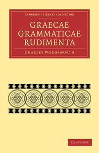 Cover image for Graecae Grammaticae Rudimenta: In Usum Scholarum