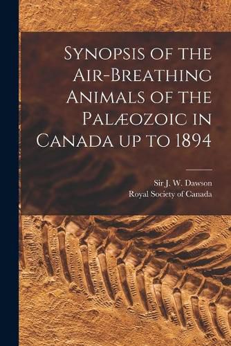 Synopsis of the Air-breathing Animals of the Palaeozoic in Canada up to 1894 [microform]