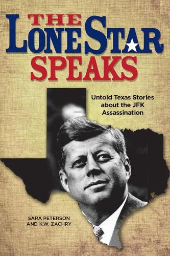 Cover image for The Lone Star Speaks: Untold Texas Stories about the JFK Assassination