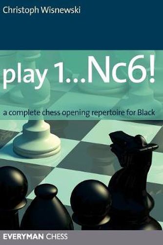 Cover image for Play 1...Nc6!: A Complete Chess Opening Repertoire for Black