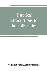 Cover image for Historical introductions to the Rolls series