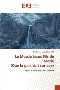 Cover image for Le Messie Jesus Fils de Marie (Que la paix soit sur eux)