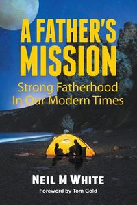 Cover image for A Father's Mission: Strong Fatherhood in Our Modern Times