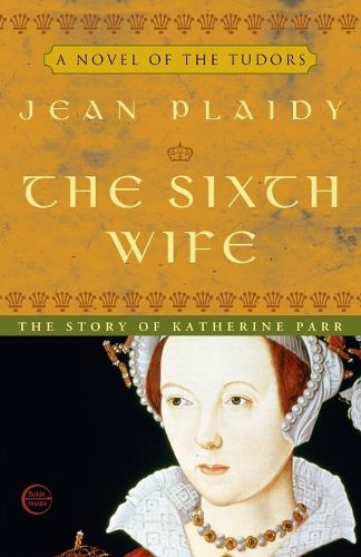 Cover image for The Sixth Wife: The Story of Katherine Parr