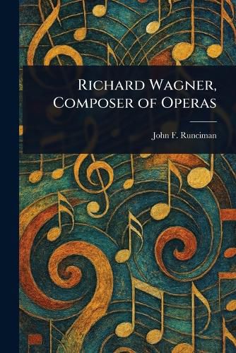 Cover image for Richard Wagner, Composer of Operas