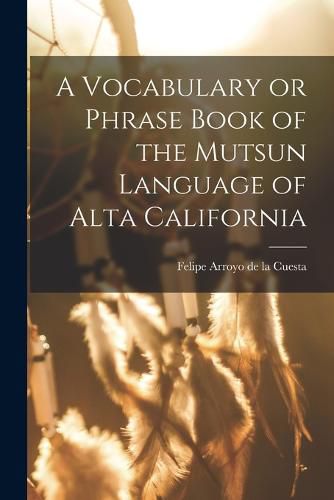 Cover image for A Vocabulary or Phrase Book of the Mutsun Language of Alta California