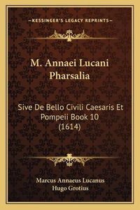 Cover image for M. Annaei Lucani Pharsalia: Sive de Bello Civili Caesaris Et Pompeii Book 10 (1614)