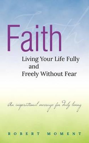 Cover image for Faith: Living Your Life Fully and Freely Without Fear