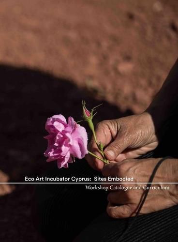 Cover image for Eco Art Incubator Cyprus: Sites Embodied: Curriculum, Catalogue, Contemplations