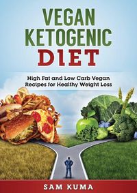 Cover image for Vegan Ketogenic Diet: High Fat and Low Carb Vegan Recipes for Weight Loss