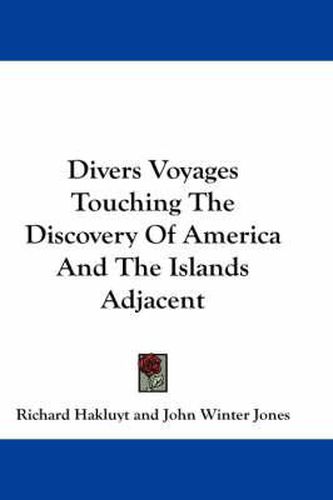 Divers Voyages Touching the Discovery of America and the Islands Adjacent