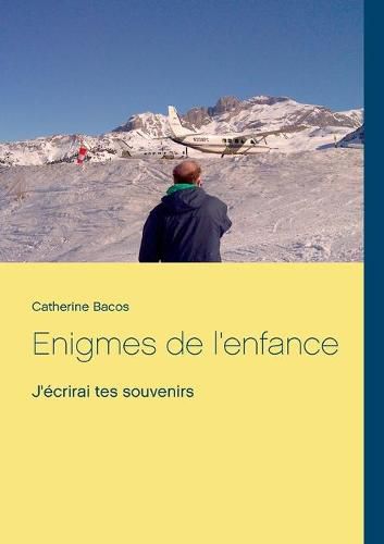 Cover image for Enigmes de l'enfance: J'ecrirai tes souvenirs