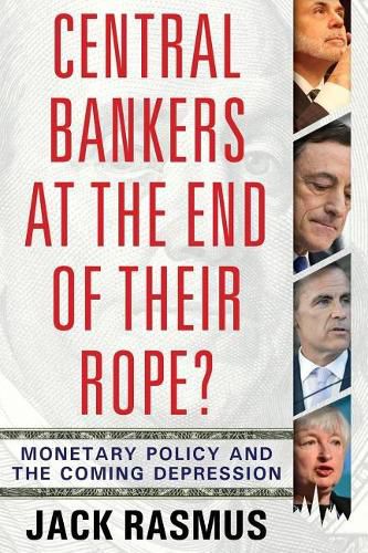 Central Bankers at the End of Their Rope?: Monetary Policy and the Coming Depression