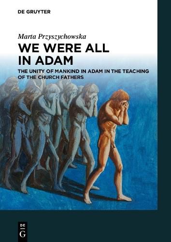 Cover image for We Were All in Adam: The Unity of Mankind in Adam in the Teaching of the Church Fathers