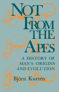 Cover image for Not from the Apes: A History of Man's Origins and Evolution