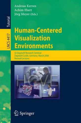 Human-Centered Visualization Environments: GI-Dagstuhl Research Seminar, Dagstuhl Castle, Germany, March 5-8, 2006, Revised Papers