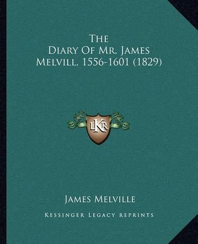 The Diary of Mr. James Melvill, 1556-1601 (1829)