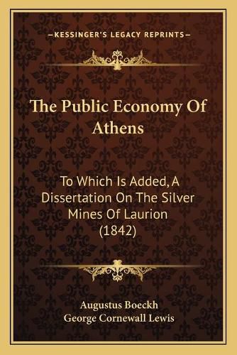 The Public Economy of Athens: To Which Is Added, a Dissertation on the Silver Mines of Laurion (1842)