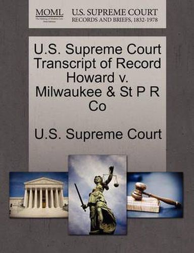 Cover image for U.S. Supreme Court Transcript of Record Howard V. Milwaukee & St P R Co