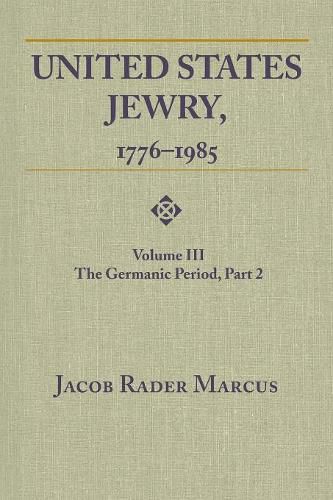 Cover image for United States Jewry, 1776-1985, Volume 3: The Germanic Period, Part 2