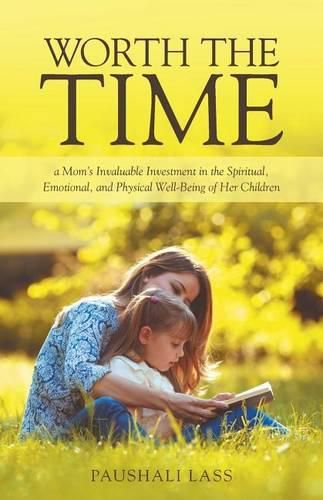 Cover image for Worth the Time: a Mom's Invaluable Investment in the Spiritual, Emotional, and Physical Well-Being of Her Children