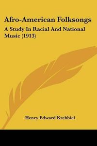 Cover image for Afro-American Folksongs: A Study in Racial and National Music (1913)