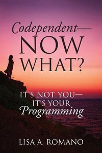 Cover image for Codependent - Now What? Its Not You - Its Your Programming
