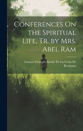 Conferences On the Spiritual Life, Tr. by Mrs. Abel Ram