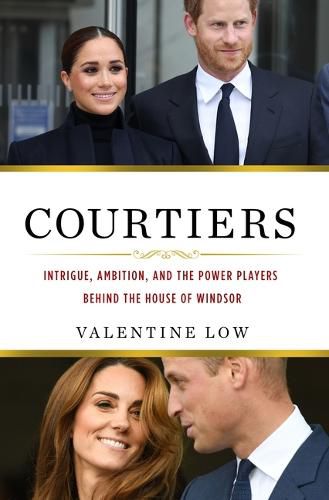 Cover image for Courtiers: Intrigue, Ambition, and the Power Players Behind the House of Windsor