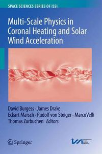 Cover image for Multi-Scale Physics in Coronal Heating and Solar Wind Acceleration: From the Sun into the Inner Heliosphere