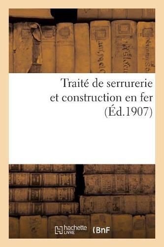 Cover image for Traite de Serrurerie Et Construction En Fer