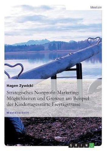 Cover image for Strategisches Nonprofit-Marketing: Moeglichkeiten und Grenzen am Beispiel der Kindertagesstatte Freytagstrasse