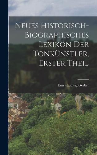 Cover image for Neues Historisch-biographisches Lexikon der Tonkuenstler, erster Theil