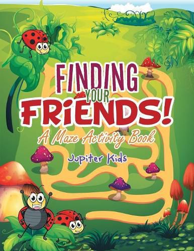 Finding Your Friends! A Maze Activity Book