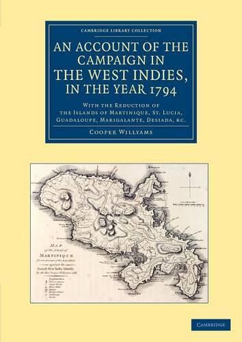 An Account of the Campaign in the West Indies, in the Year 1794: With the Reduction of the Islands of Martinique, St Lucia, Guadaloupe, Marigalante, Desiada, etc.