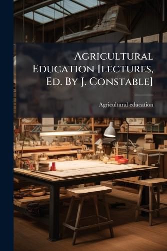 Cover image for Agricultural Education [lectures, Ed. By J. Constable]