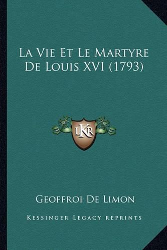 La Vie Et Le Martyre de Louis XVI (1793)