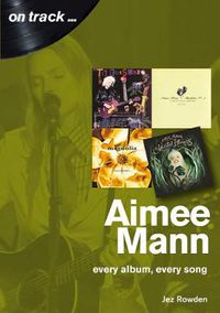 Cover image for Aimee Mann On Track: Every Album, Every Song (On Track)